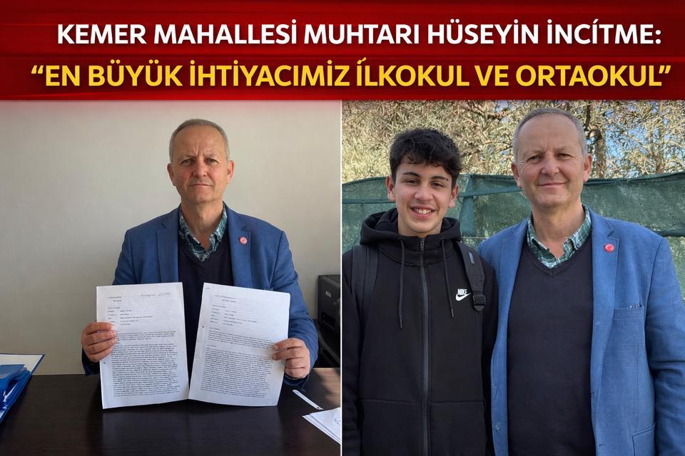 Kemer Mahallesi Muhtarı Hüseyin İncitme: “En büyük ihtiyacımız ilkokul ve ortaokul”