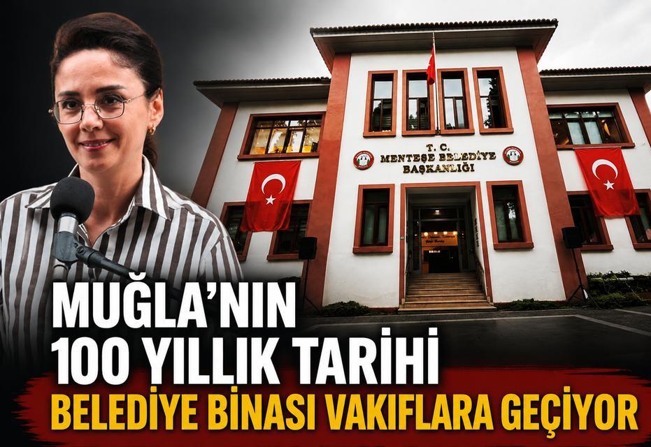 Muğla’nın 100 yıllık tarihi belediye binası vakıflara geçiyor