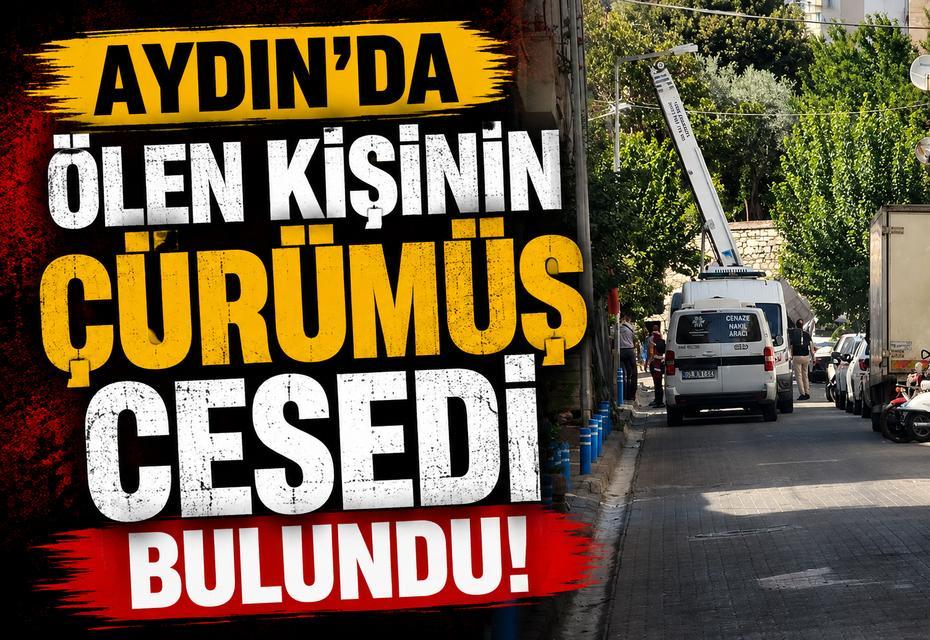 Aydın'da ölen kişinin çürümüş cesedi bulundu