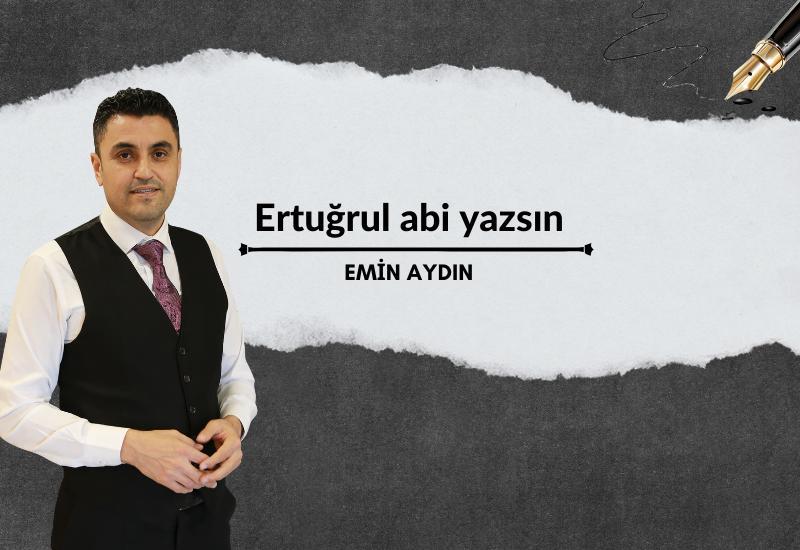 Ertuğrul abi yazsın