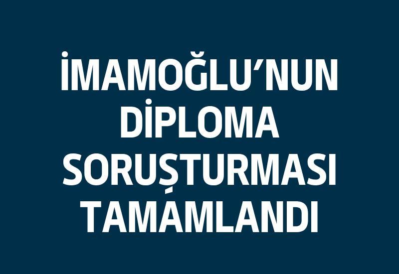 İmamoğlu'nun diploma soruşturması tamamlandı