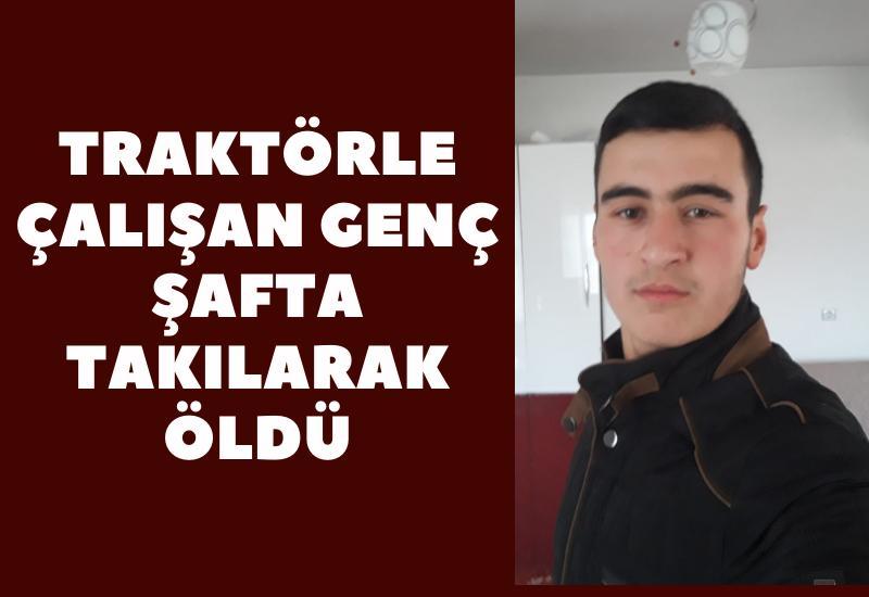 Traktörle çalışan genç şafta takılarak öldü