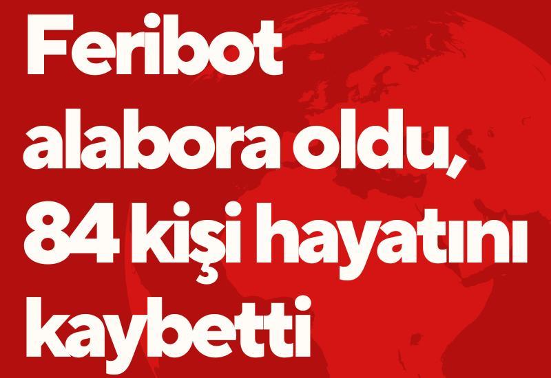 Feribot alabora oldu, 84 kişi hayatını kaybetti
