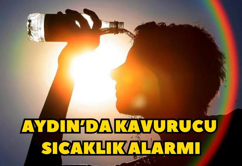 Aydın’da kavurucu sıcaklık alarmı