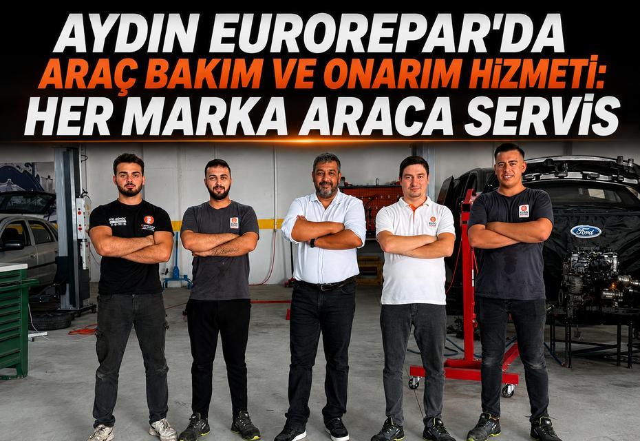 Aydın Eurorepar'da araç bakım ve onarım hizmeti: Her marka araca servis