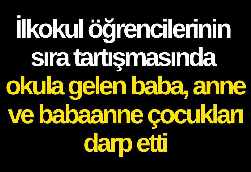 İlkokul öğrencilerinin sıra tartışmasında okula gelen baba, anne ve babaanne çocukları darp etti