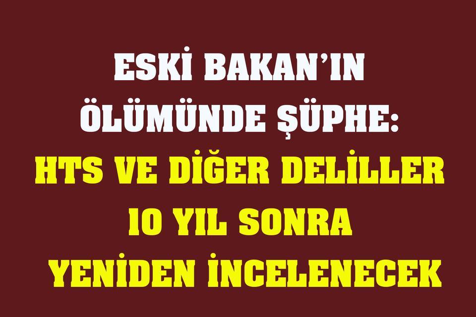 Eski Bakan’ın ölümünde şüphe: HTS ve diğer deliller incelenecek