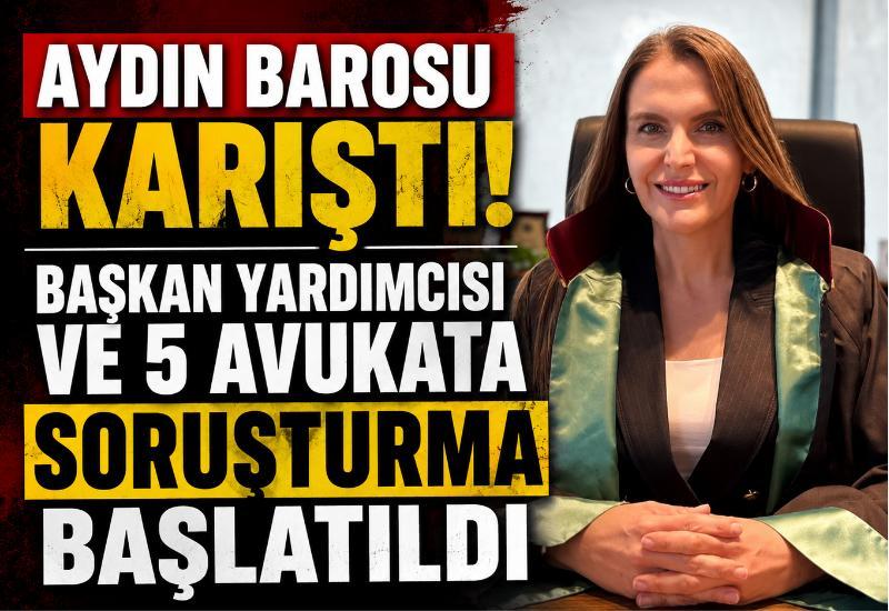 Aydın Barosu karıştı! Başkan yardımcısı ve 5 avukata soruşturma başlatıldı