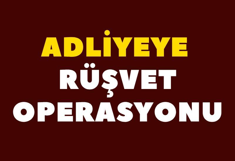 Adliyeye rüşvet operasyonu