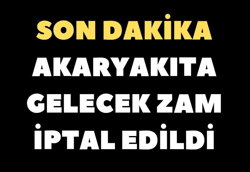 Akaryakıta gelecek zam iptal edildi