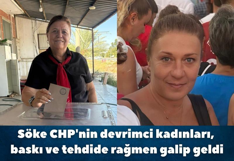 Söke CHP'nin devrimci kadınları, baskı ve tehdide rağmen galip geldiler