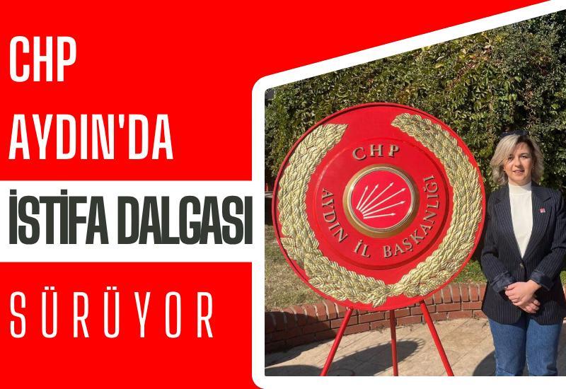CHP Aydın'da istifa dalgası sürüyor