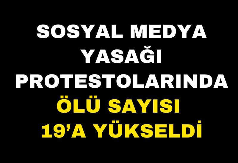 Sosyal medya yasağı protestolarında ölü sayısı 19’a yükseldi