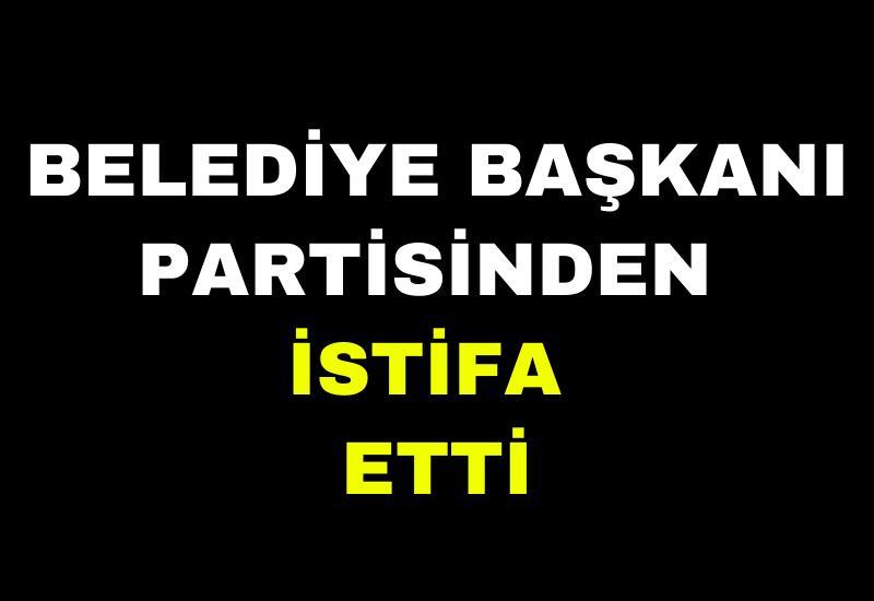 Belediye başkanı partisinden istifa etti