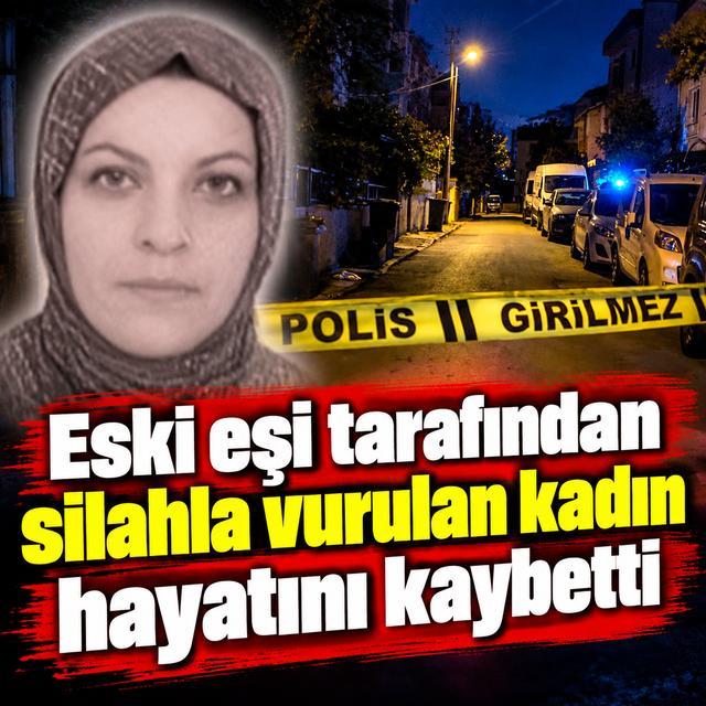 Eski eşi tarafından silahla vurulan kadın hayatını kaybetti