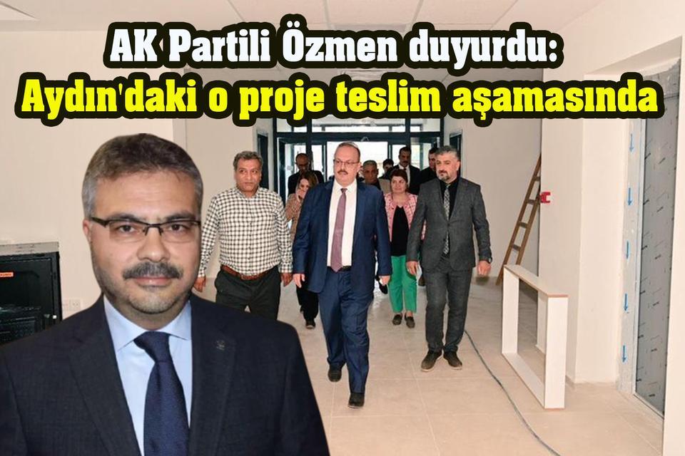 AK Partili Özmen duyurdu: Aydın'daki o proje teslim aşamasında