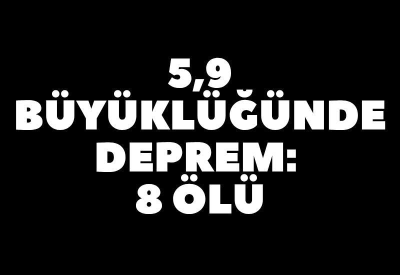 5,9 büyüklüğünde deprem: 8 ölü