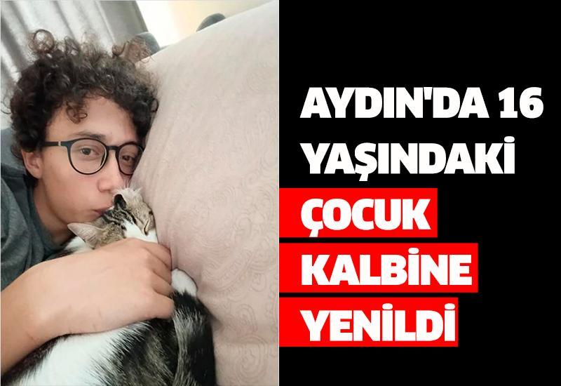 Aydın'da 16 yaşındaki çocuk kalbine yenildi