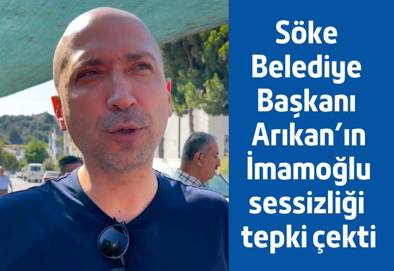 Söke Belediye Başkanı Arıkan'ın İmamoğlu sessizliği tepki çekti