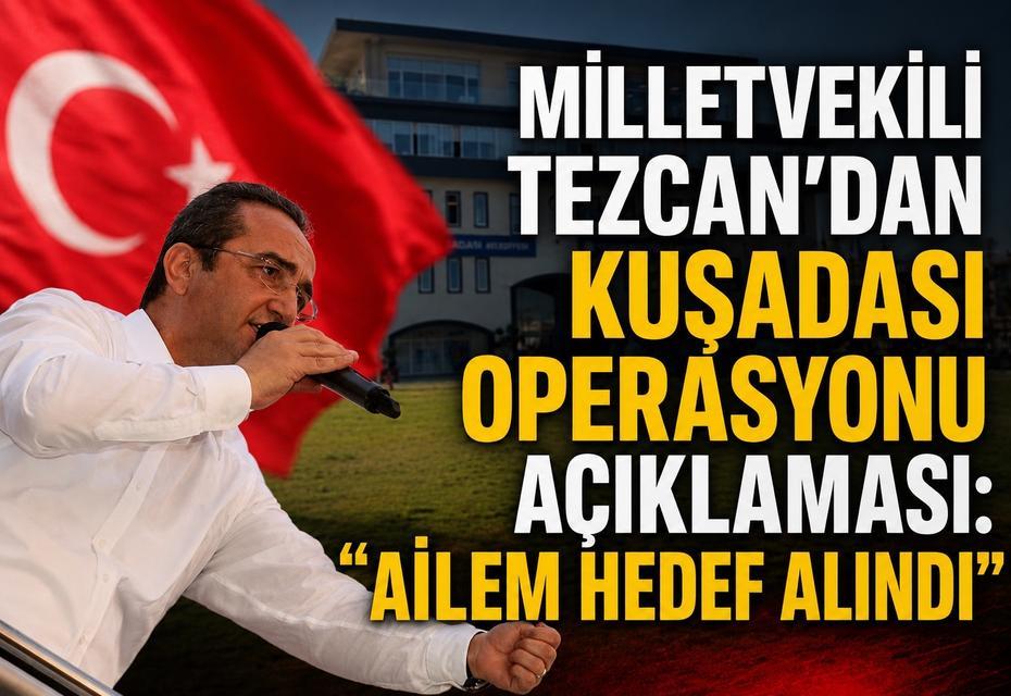 Milletvekili Tezcan: “Ailem hedef alındı”