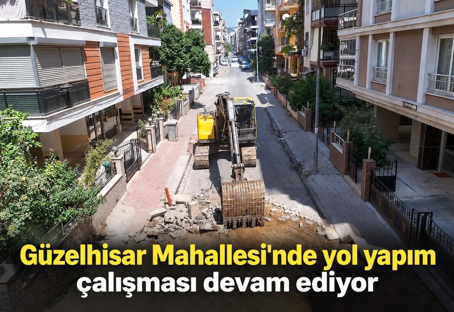 Güzelhisar Mahallesi'nde yol yapım çalışması devam ediyor