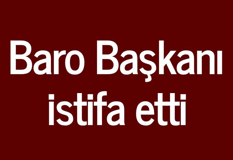 Baro Başkanı istifa etti