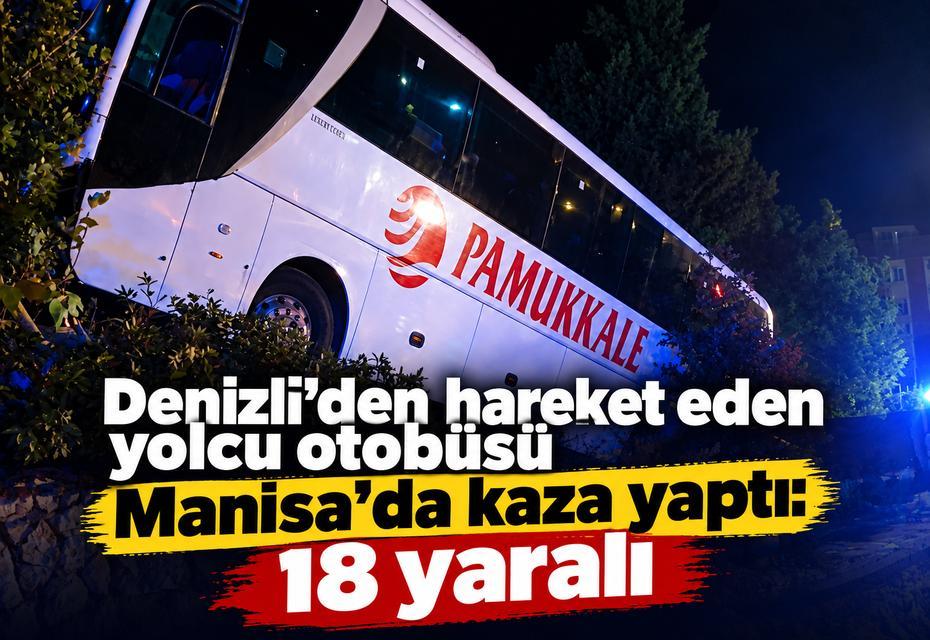 Denizli'den hareket eden yolcu otobüsü Manisa'da kaza yaptı: 18 yaralı