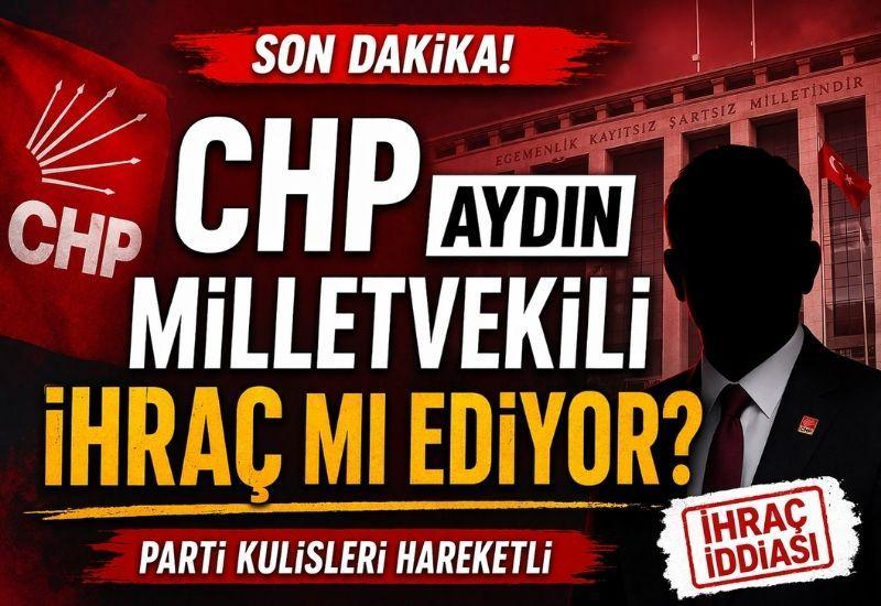 CHP Aydın Milletvekilini ihraç mı ediyor?