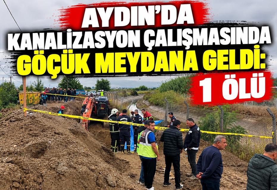 Aydın'da kanalizasyon çalışmasında göçük meydana geldi: 1 ölü