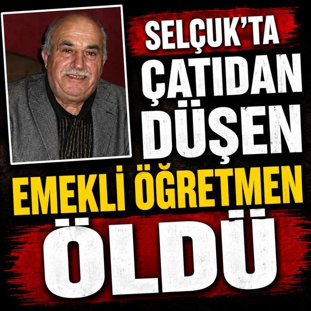 Selçuk'ta çatıdan düşen emekli öğretmen öldü