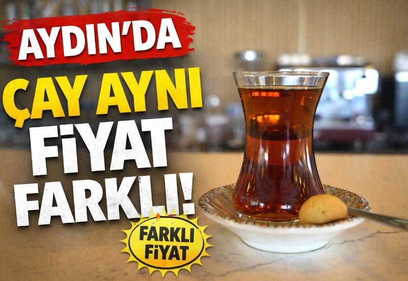 Aydın’da çay aynı, fiyat farklı