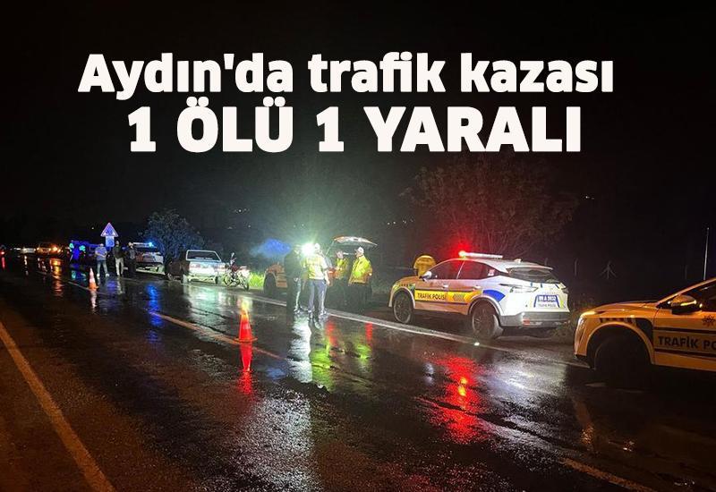 Aydın'da trafik kazası 1 ölü 1 yaralı
