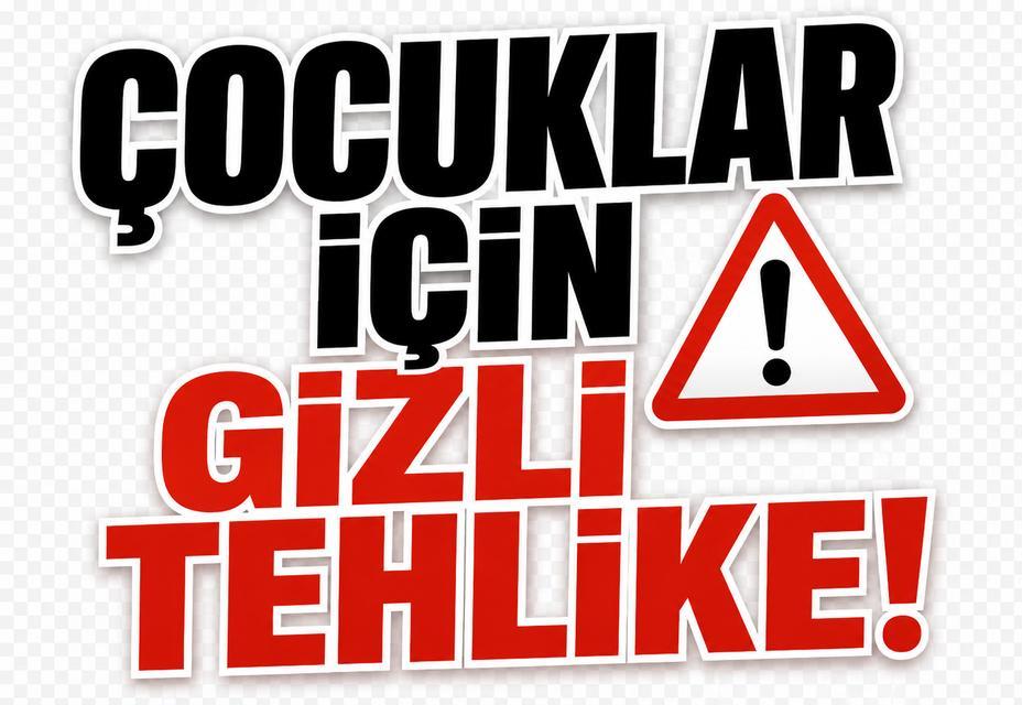 Çocuklar için gizli tehlike!