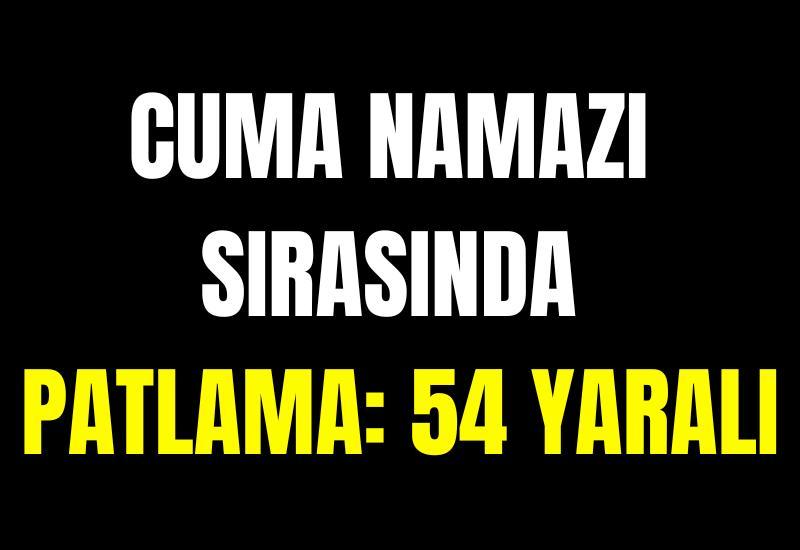 Cuma namazı sırasında patlama: 54 yaralı