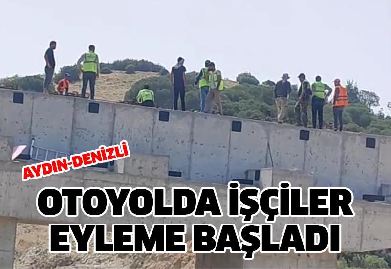 Aydın-Denizli Otoyolu'nda çalışan işçiler yine eyleme başladı