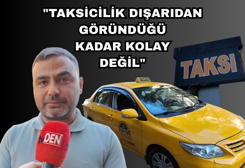 "Taksicilik dışarıdan göründüğü kadar kolay değil"