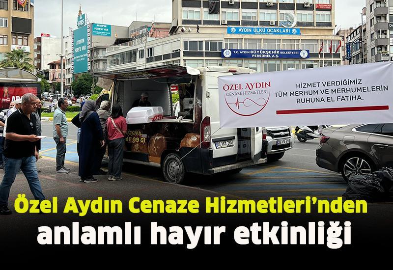 Özel Aydın Cenaze Hizmetleri’nden anlamlı hayır etkinliği