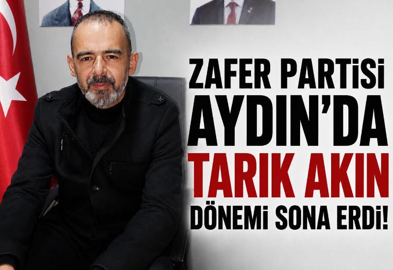 Zafer Partisi Aydın’da Tarık Akın dönemi sona erdi!