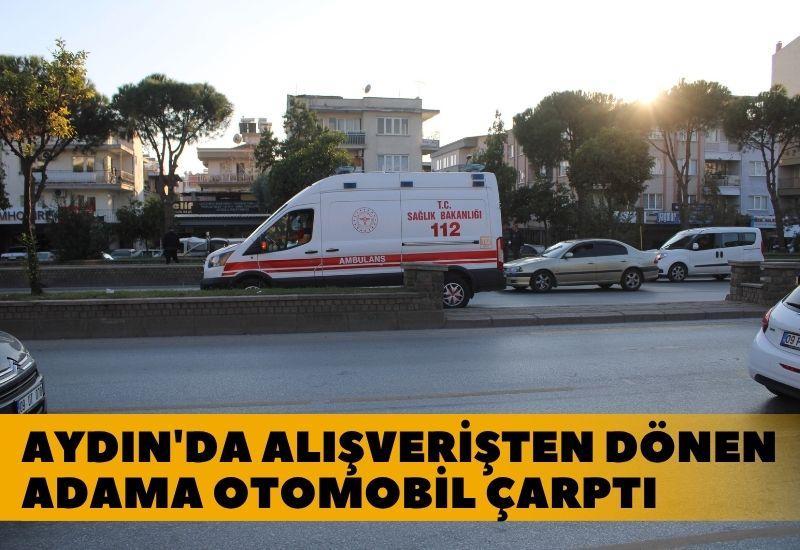 Aydın'da alışverişten dönen adama otomobil çarptı