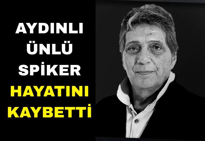 Aydınlı ünlü spiker hayatını kaybetti