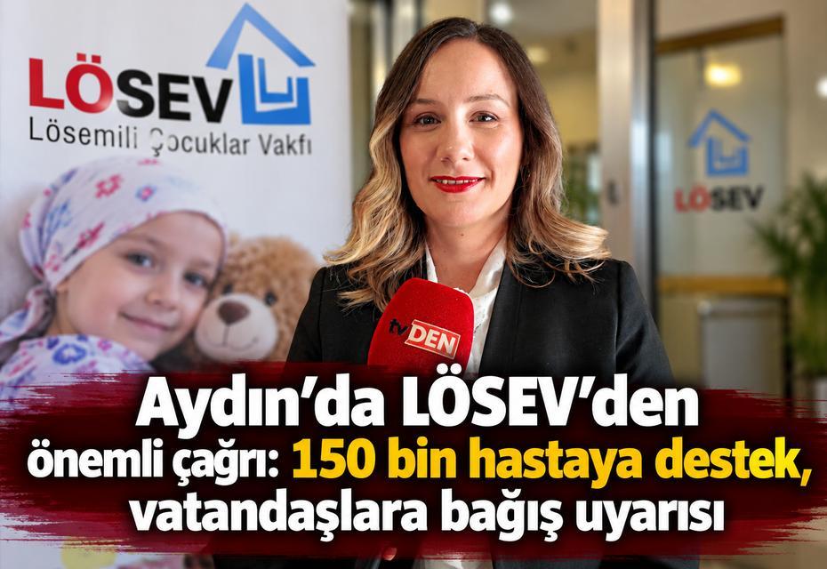 Aydın’da LÖSEV’den önemli çağrı: 150 bin hastaya destek, vatandaşlara bağış uyarısı