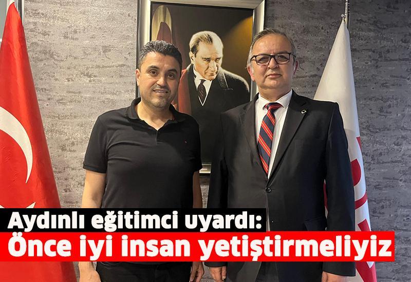 Aydınlı eğitimci uyardı: Önce iyi insan yetiştirmeliyiz