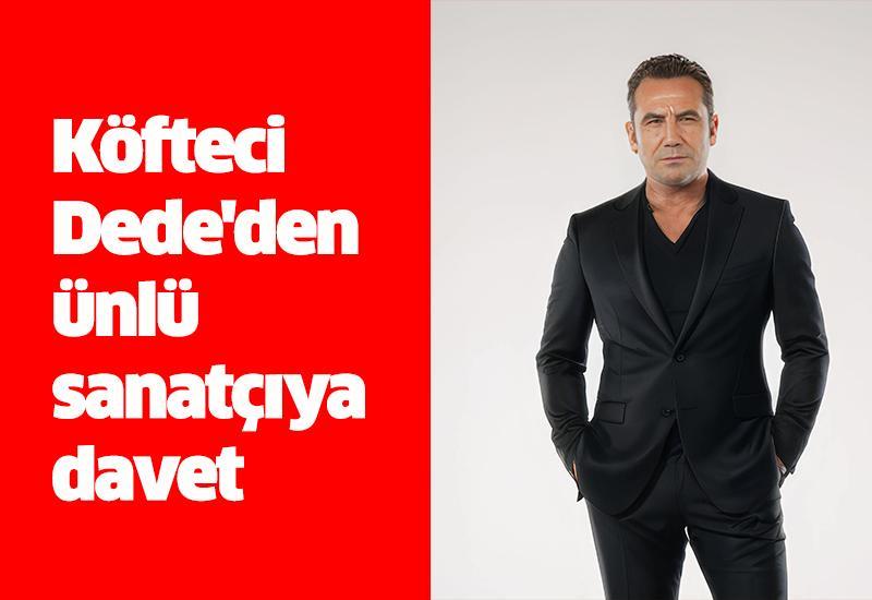 Köfteci Dede'den ünlü sanatçıya davet