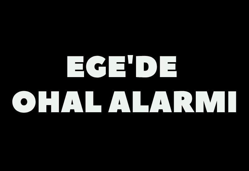 Ege'de OHAL alarmı