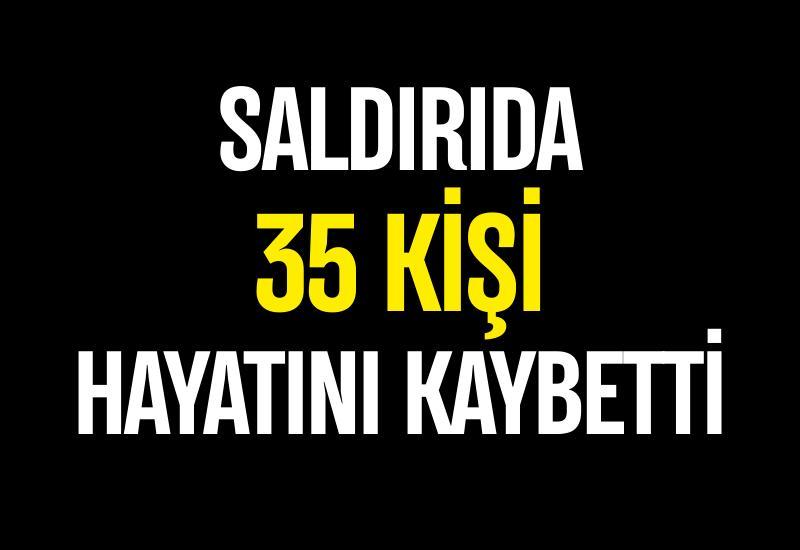 Saldırıda 35 kişi hayatını kaybetti