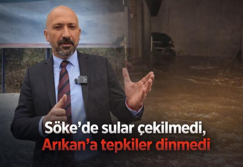Söke'de sular çekilmedi, Arıkan'a tepkiler dinmedi