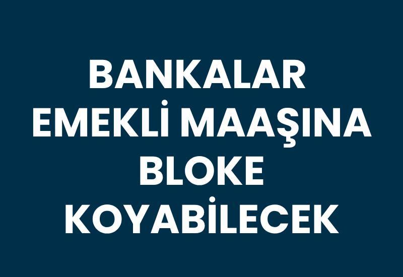 Bankalar emekli maaşına bloke koyabilecek