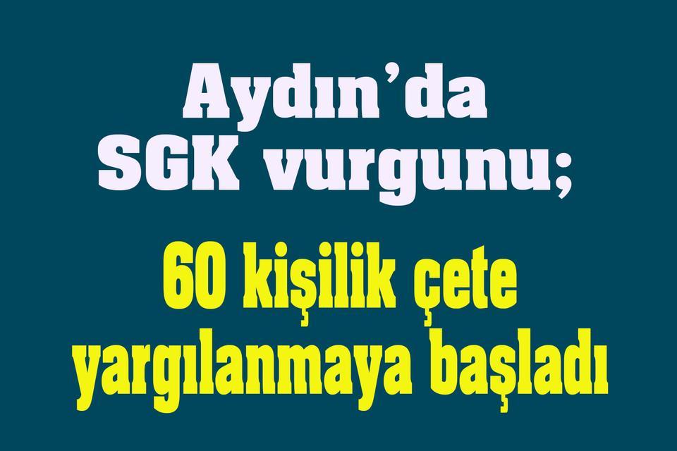 Aydın'da SGK'yı zarara uğratan 60 kişiye dava