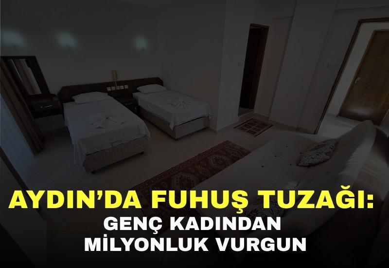 Aydın’da fuhuş tuzağı: Genç kadından milyonluk vurgun