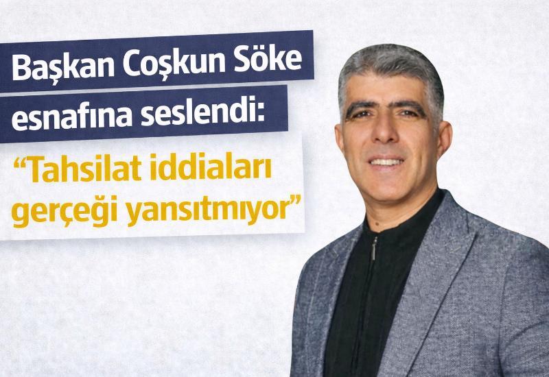 Başkan Coşkun Söke esnafına seslendi: “Tahsilat iddiaları gerçeği yansıtmıyor”